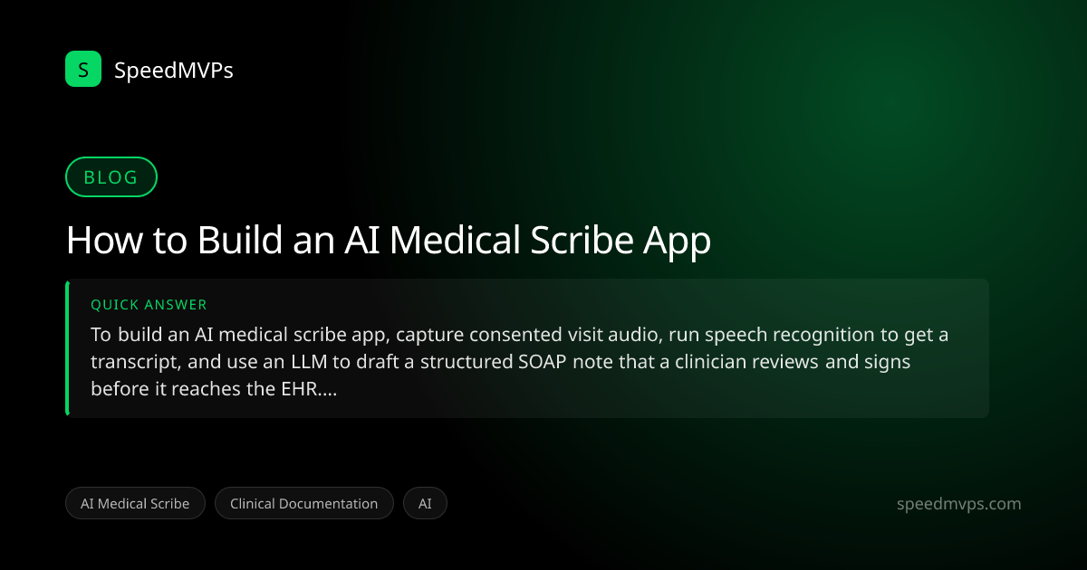 Quick answer summary for How to Build an AI Medical Scribe App