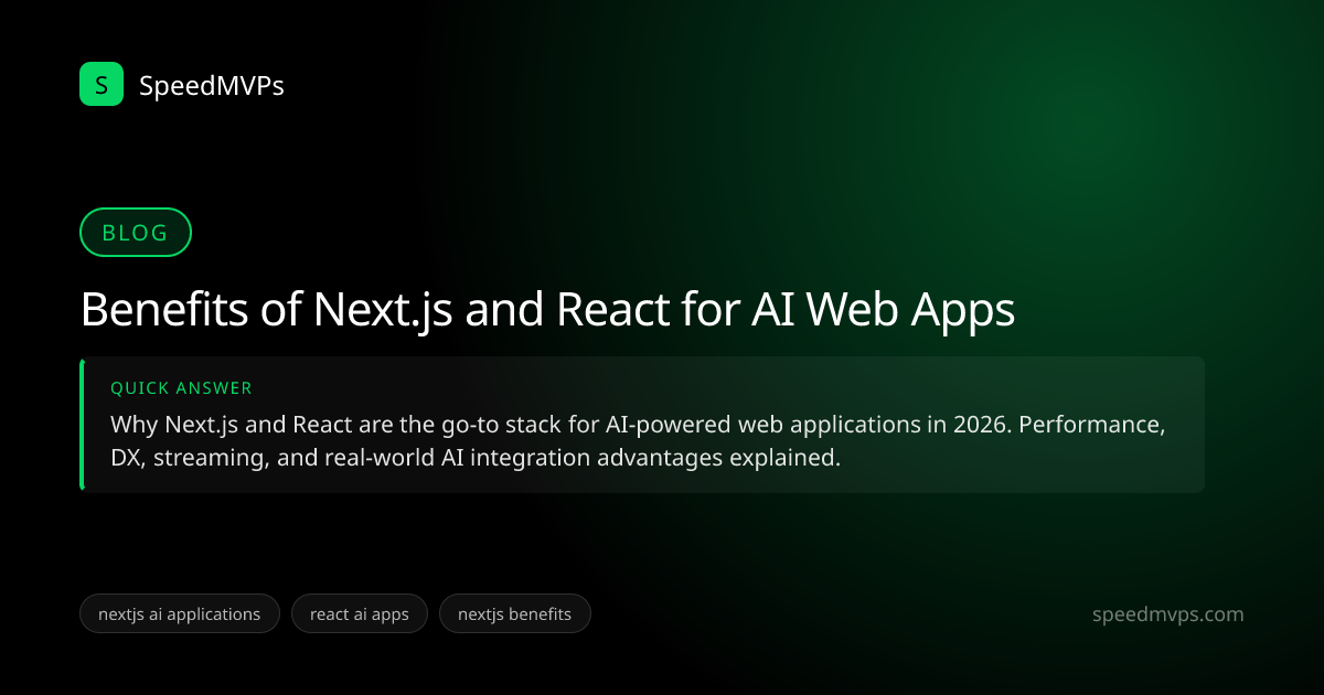 Quick answer summary for Benefits of Next.js and React for AI Web Apps