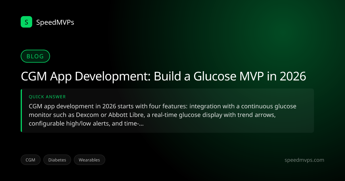 Quick answer summary for CGM App Development: Build a Glucose MVP in 2026