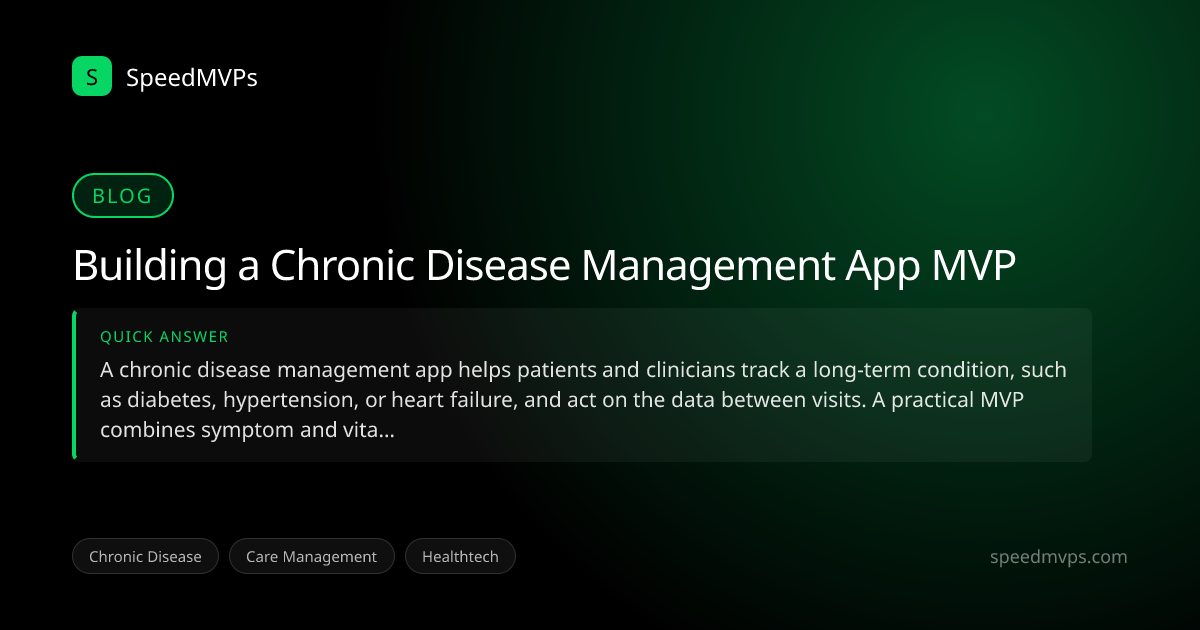 Quick answer summary for Building a Chronic Disease Management App MVP