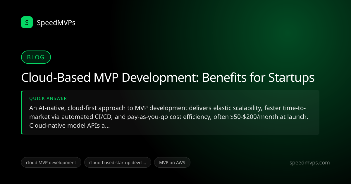 Quick answer summary for Cloud-Based MVP Development: Benefits for Startups
