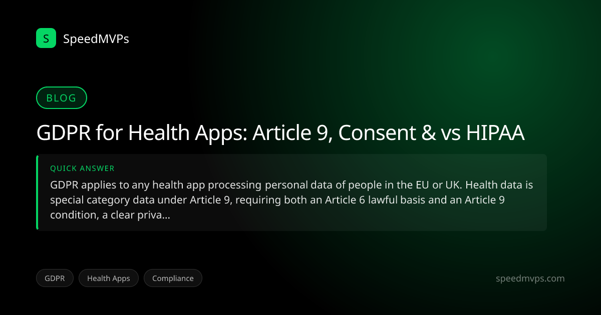 Quick answer summary for GDPR for Health Apps: Article 9, Consent & vs HIPAA