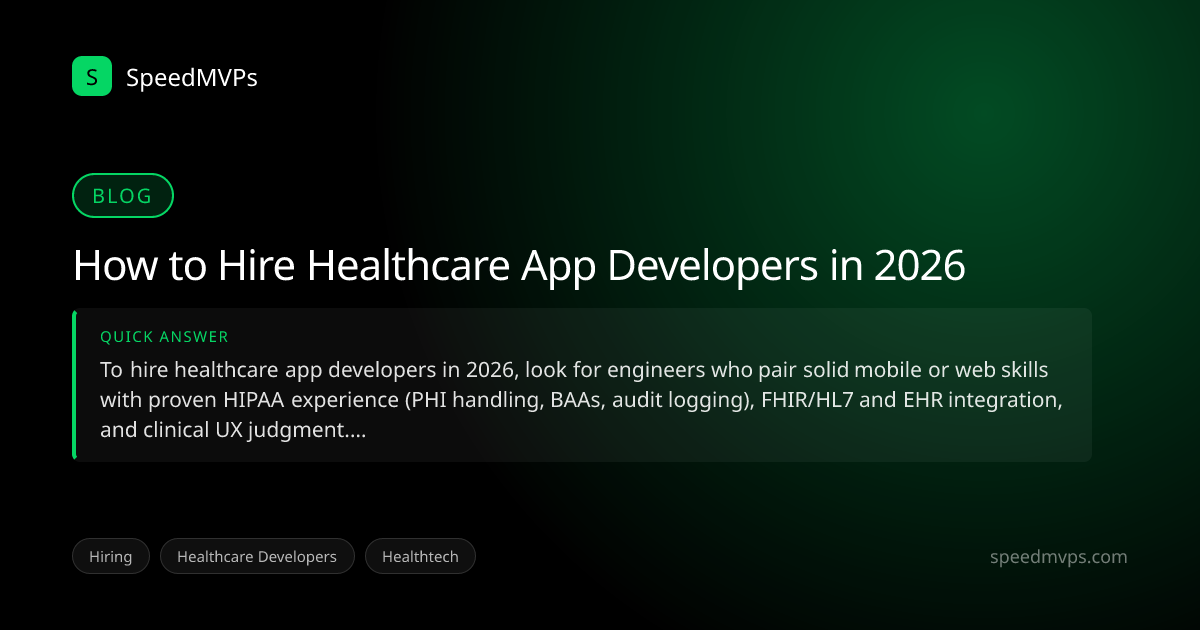 Quick answer summary for How to Hire Healthcare App Developers in 2026