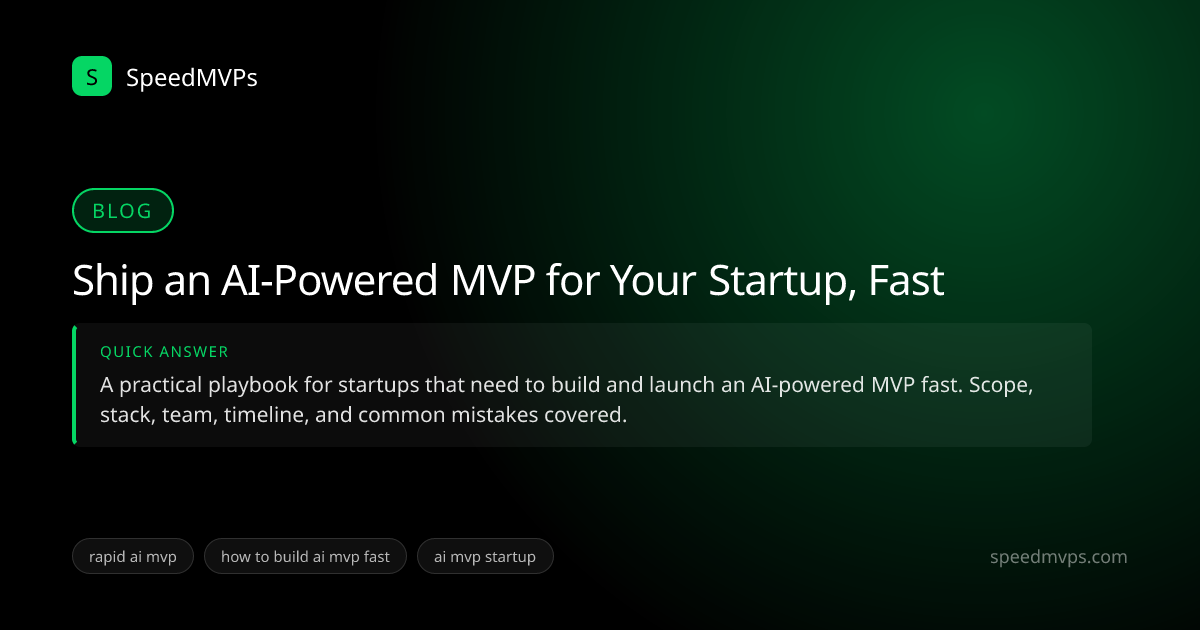Quick answer summary for Ship an AI-Powered MVP for Your Startup, Fast