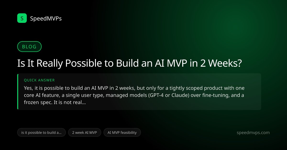 Quick answer summary for Is It Really Possible to Build an AI MVP in 2 Weeks?