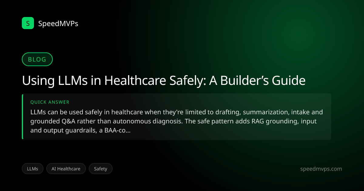 Quick answer summary for Using LLMs in Healthcare Safely: A Builder’s Guide