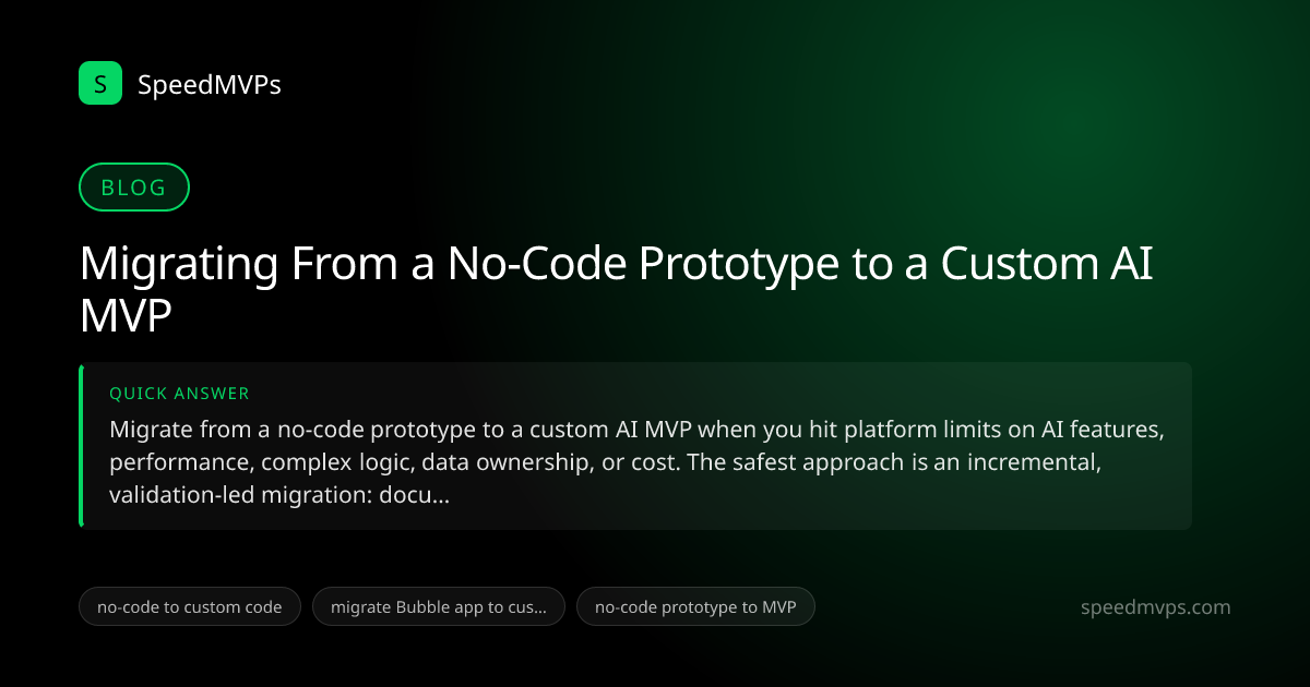 Quick answer summary for Migrating From a No-Code Prototype to a Custom AI MVP