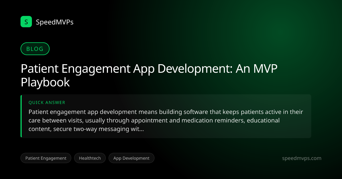 Quick answer summary for Patient Engagement App Development: An MVP Playbook