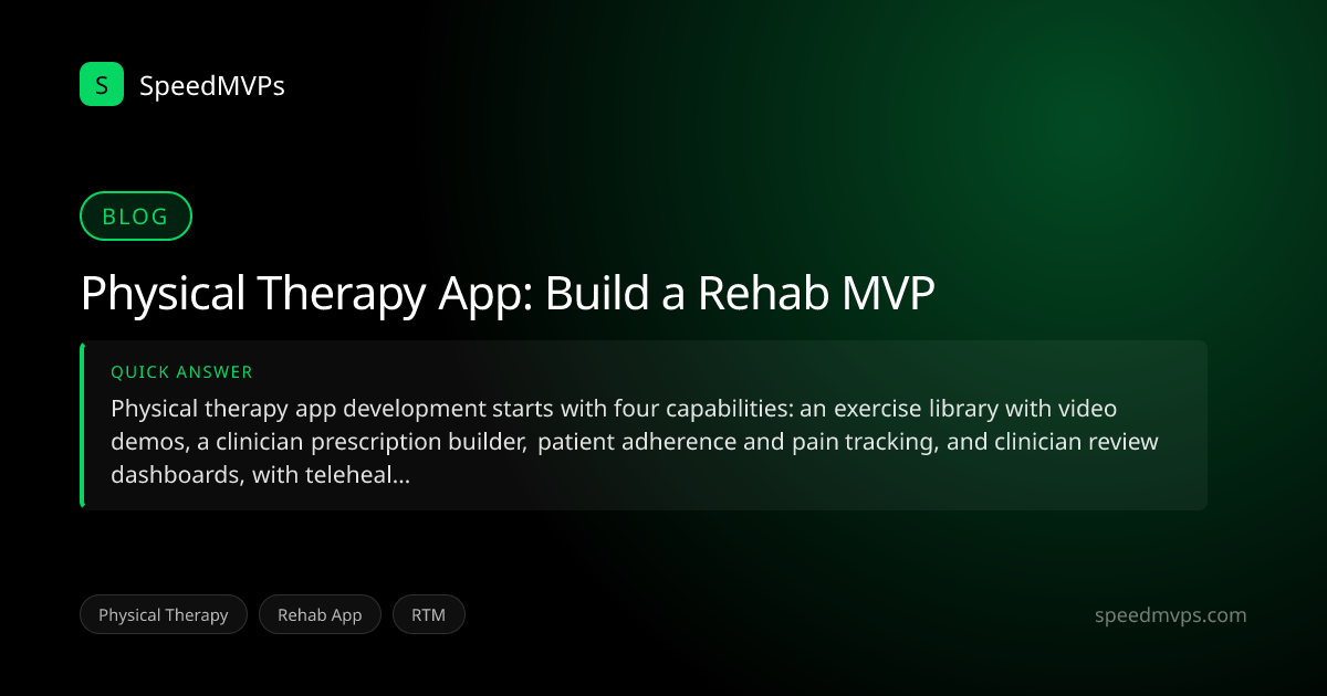 Quick answer summary for Physical Therapy App: Build a Rehab MVP