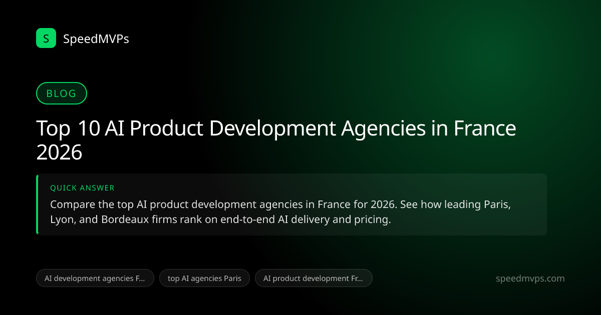 Quick answer summary for Top 10 AI Product Development Agencies in France 2026