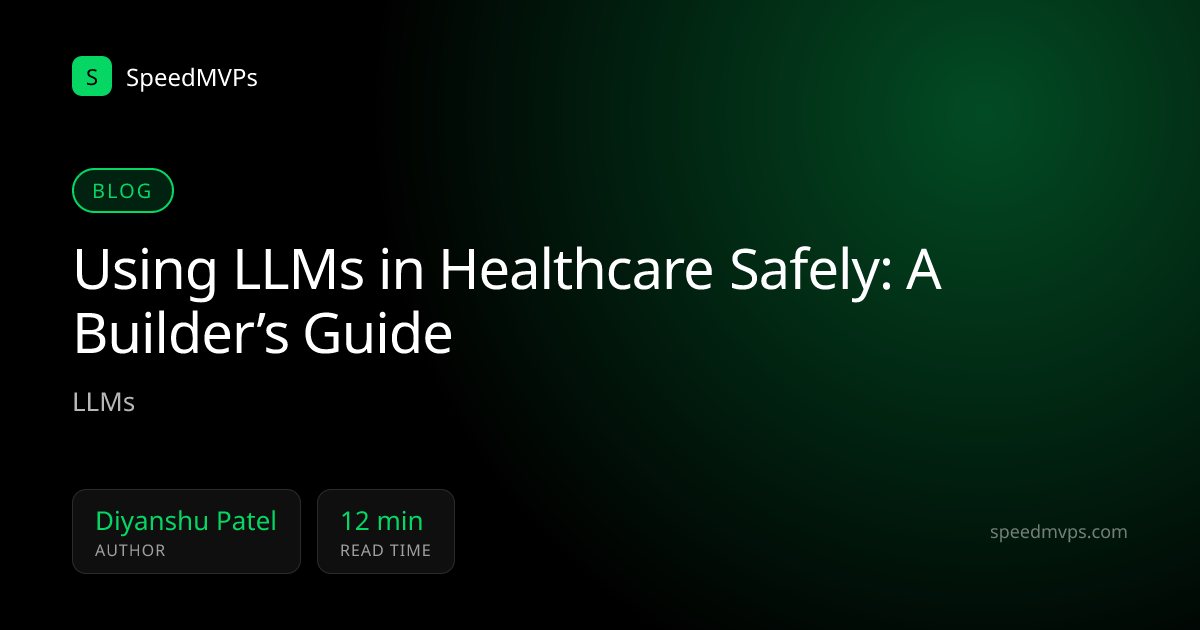 Using LLMs in Healthcare Safely: A Builder’s Guide