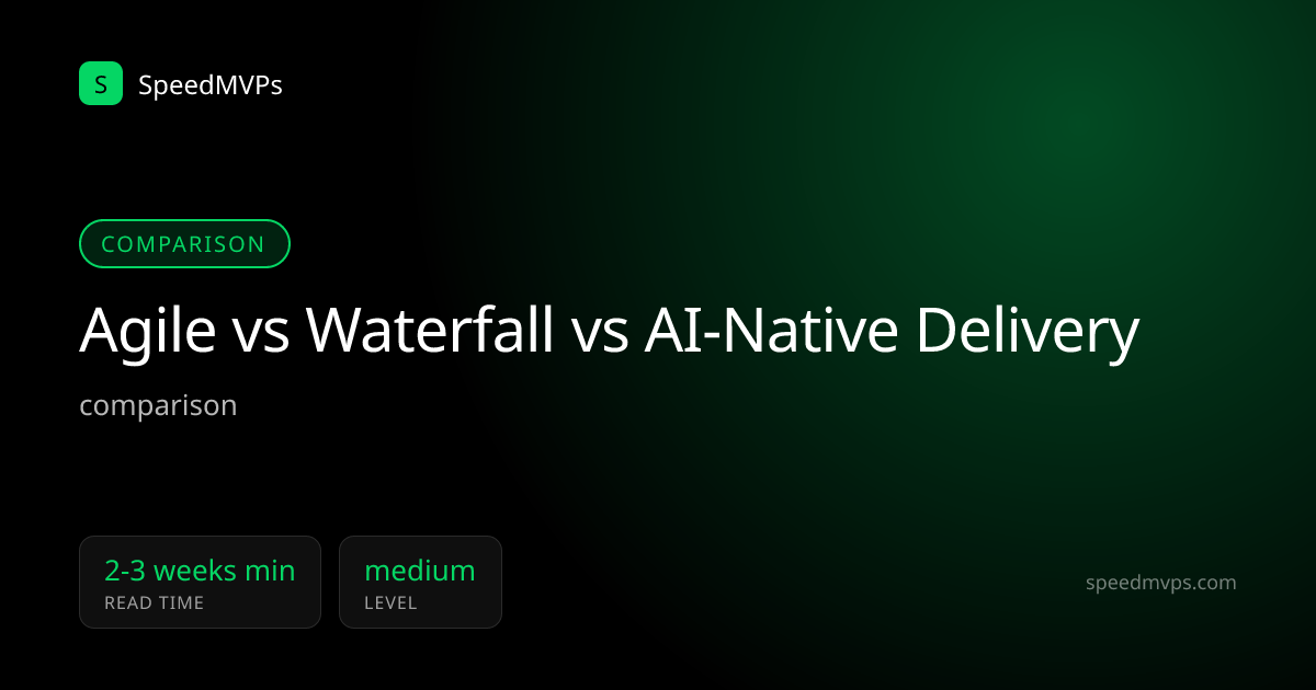 Agile vs Waterfall vs AI-Native Delivery