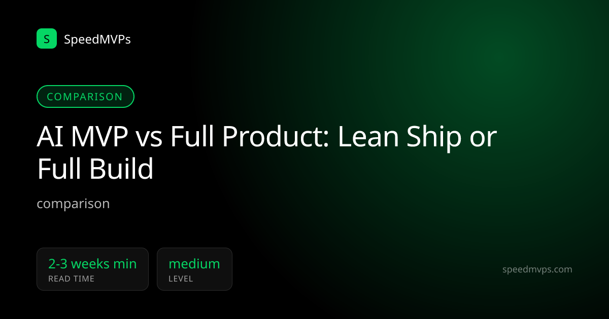 AI MVP vs Full Product: Lean Ship or Full Build